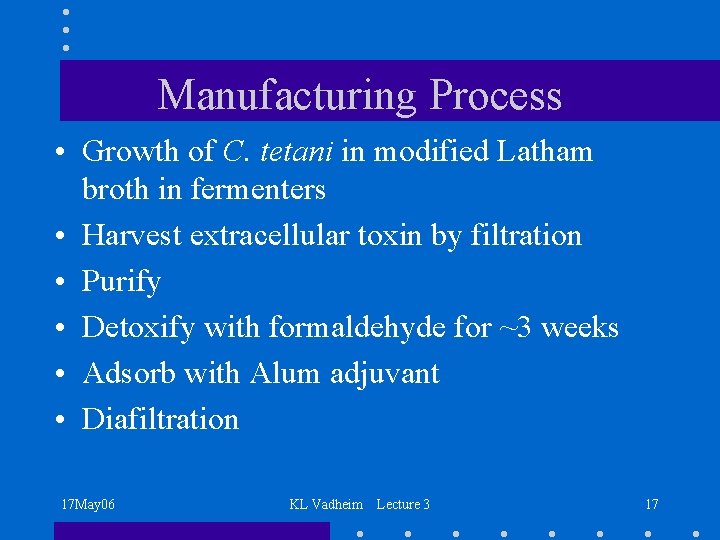 Manufacturing Process • Growth of C. tetani in modified Latham broth in fermenters •