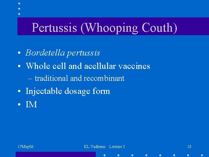 Pertussis (Whooping Couth) • Bordetella pertussis • Whole cell and acellular vaccines – traditional