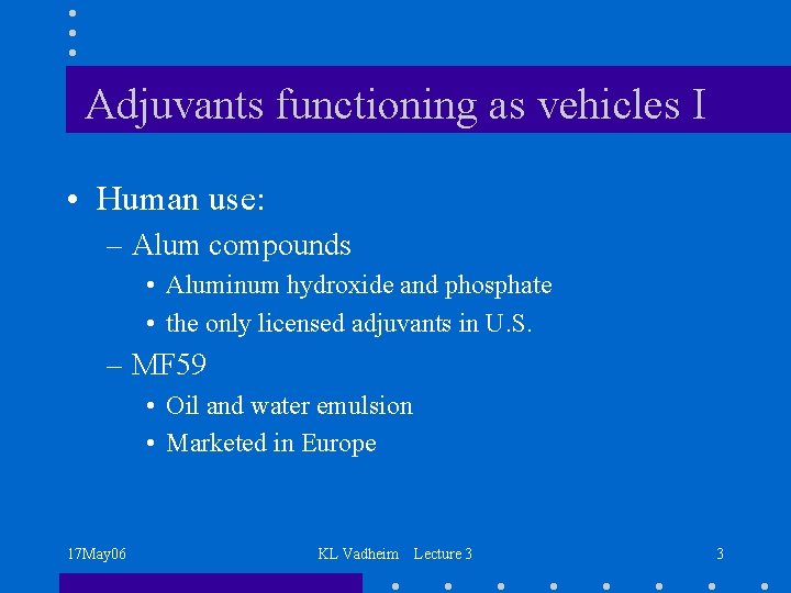 Adjuvants functioning as vehicles I • Human use: – Alum compounds • Aluminum hydroxide