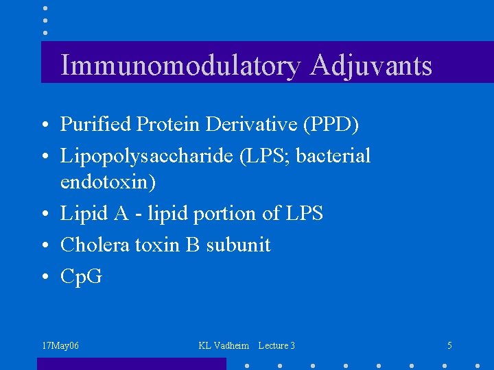 Immunomodulatory Adjuvants • Purified Protein Derivative (PPD) • Lipopolysaccharide (LPS; bacterial endotoxin) • Lipid