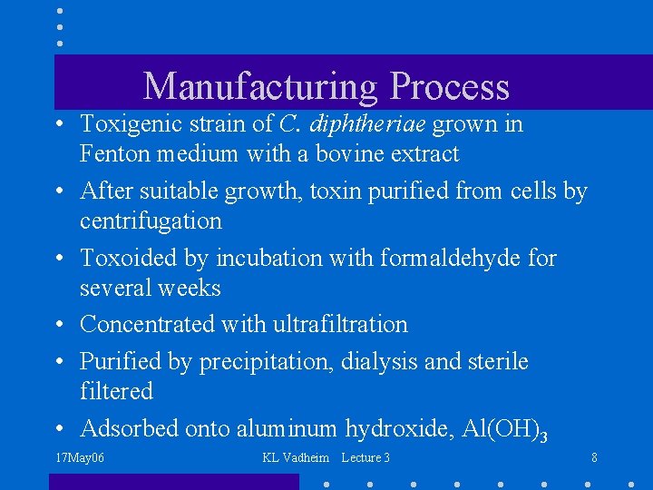 Manufacturing Process • Toxigenic strain of C. diphtheriae grown in Fenton medium with a