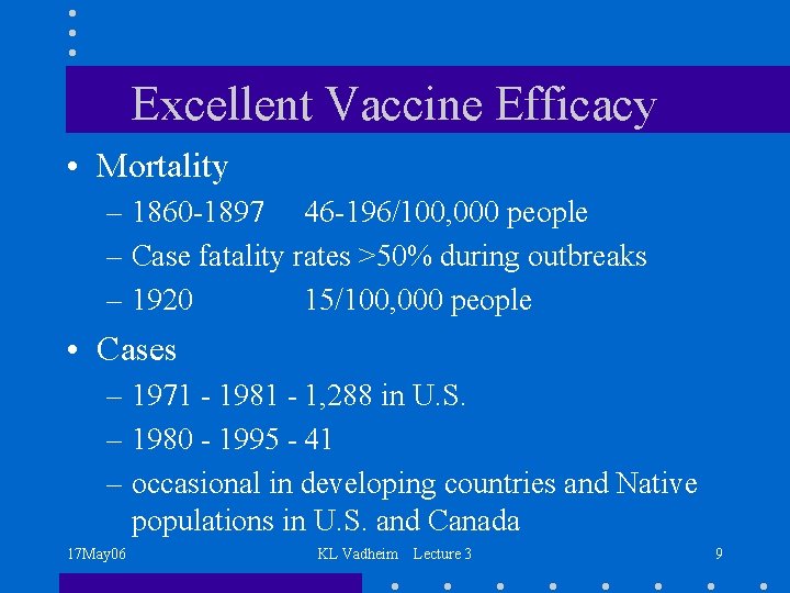 Excellent Vaccine Efficacy • Mortality – 1860 -1897 46 -196/100, 000 people – Case