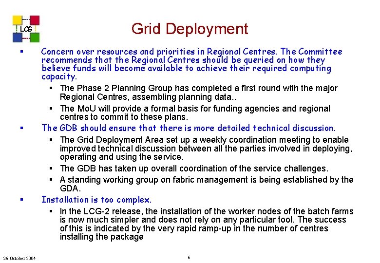 LCG § § § 26 October 2004 Grid Deployment Concern over resources and priorities