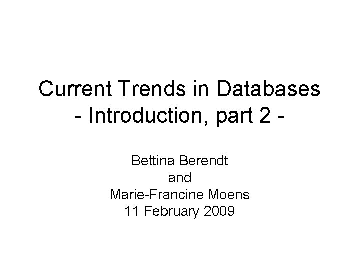 Current Trends in Databases - Introduction, part 2 Bettina Berendt and Marie-Francine Moens 11