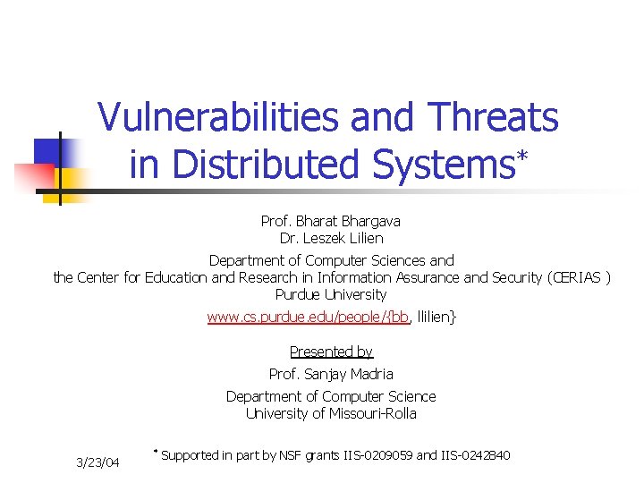 Vulnerabilities and Threats in Distributed Systems* Prof. Bharat Bhargava Dr. Leszek Lilien Department of