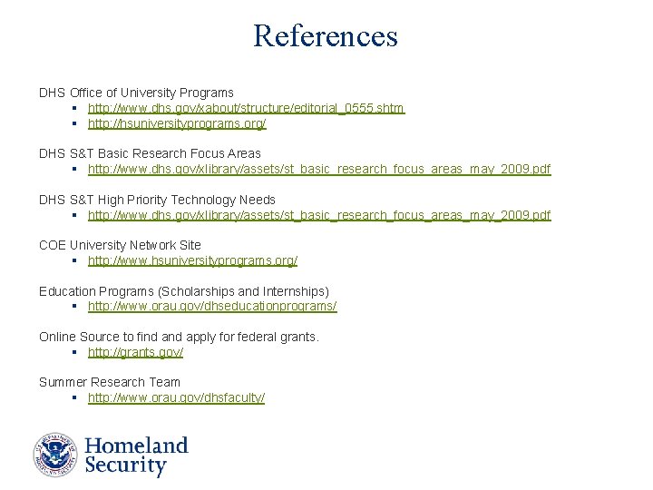 References DHS Office of University Programs § http: //www. dhs. gov/xabout/structure/editorial_0555. shtm § http: