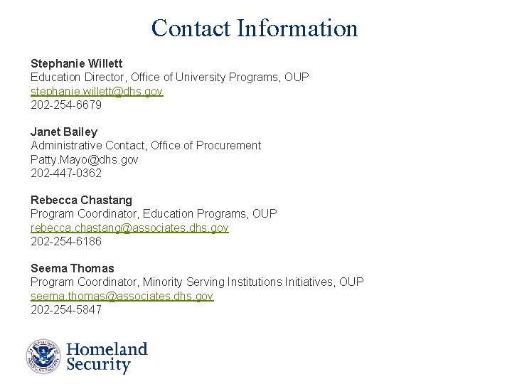 Contact Information Stephanie Willett Education Director, Office of University Programs, OUP stephanie. willett@dhs. gov