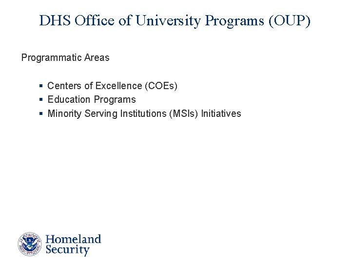 DHS Office of University Programs (OUP) Programmatic Areas § Centers of Excellence (COEs) §