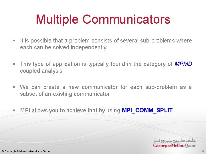 Multiple Communicators § It is possible that a problem consists of several sub-problems where