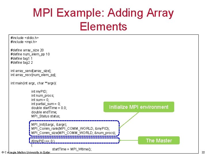 MPI Example: Adding Array Elements #include <stdio. h> #include <mpi. h> #define array_size 20