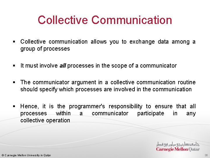 Collective Communication § Collective communication allows you to exchange data among a group of