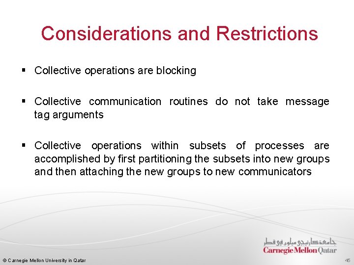  Considerations and Restrictions § Collective operations are blocking § Collective communication routines do