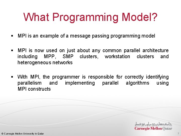 What Programming Model? § MPI is an example of a message passing programming model