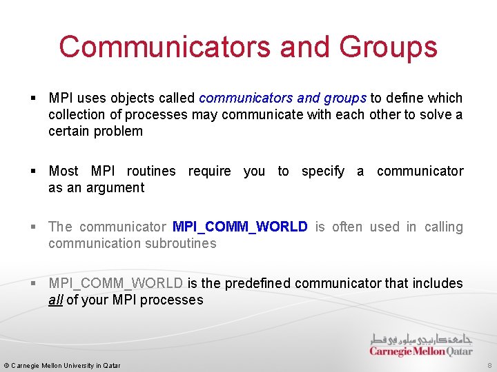 Communicators and Groups § MPI uses objects called communicators and groups to define which