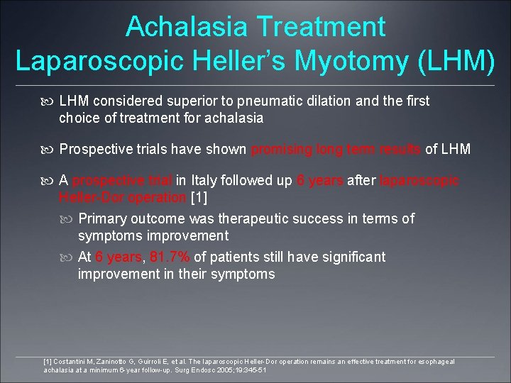 Achalasia Treatment Laparoscopic Heller’s Myotomy (LHM) LHM considered superior to pneumatic dilation and the