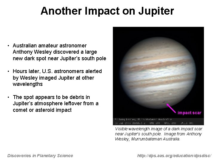 Another Impact on Jupiter • Australian amateur astronomer Anthony Wesley discovered a large new Another Impact on Jupiter • Australian amateur astronomer Anthony Wesley discovered a large new
