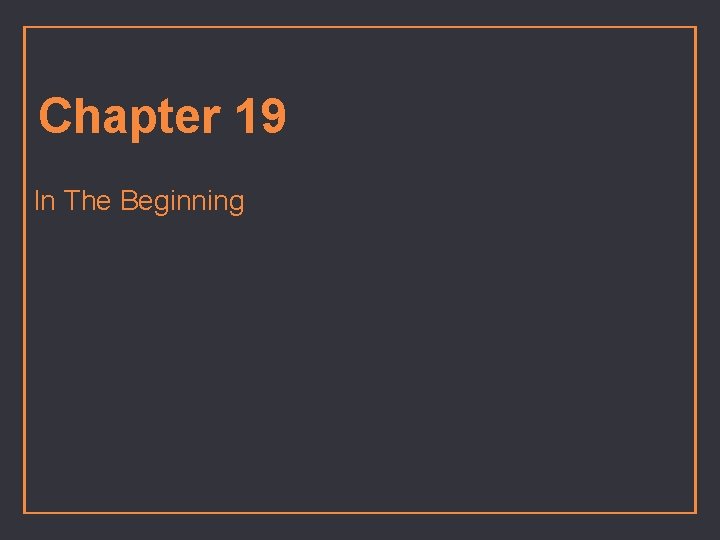 Chapter 19 In The Beginning 