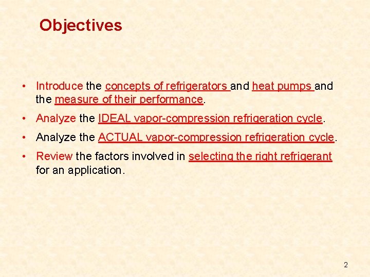 Objectives • Introduce the concepts of refrigerators and heat pumps and the measure of