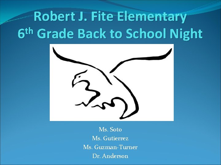 Robert J. Fite Elementary th 6 Grade Back to School Night Ms. Soto Ms.