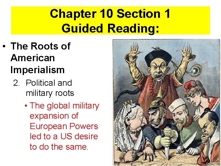 Chapter 10 Section 1 Guided Reading: • The Roots of American Imperialism 2. Political