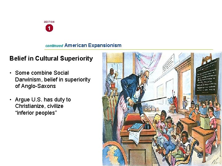 SECTION 1 continued American Expansionism Belief in Cultural Superiority • Some combine Social Darwinism,