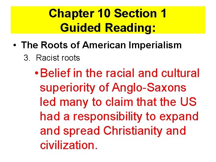 Chapter 10 Section 1 Guided Reading: • The Roots of American Imperialism 3. Racist