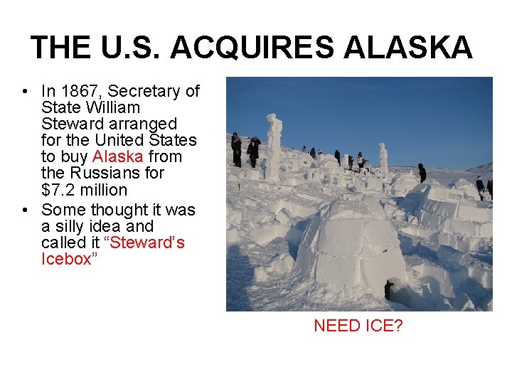 THE U. S. ACQUIRES ALASKA • In 1867, Secretary of State William Steward arranged