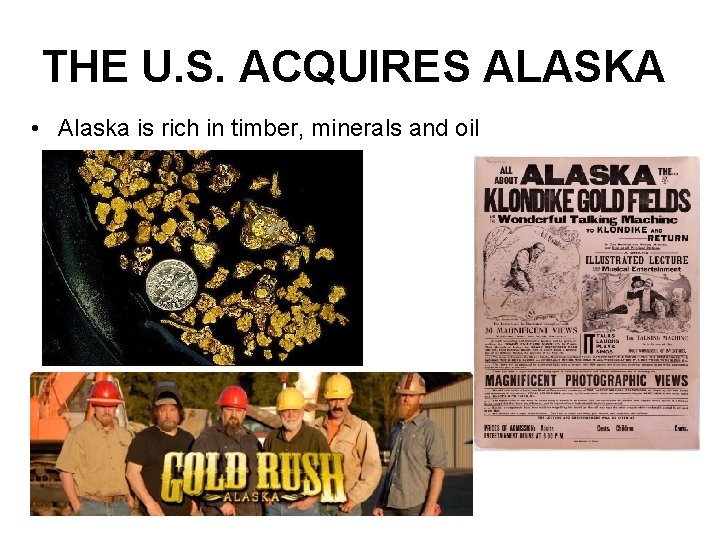 THE U. S. ACQUIRES ALASKA • Alaska is rich in timber, minerals and oil