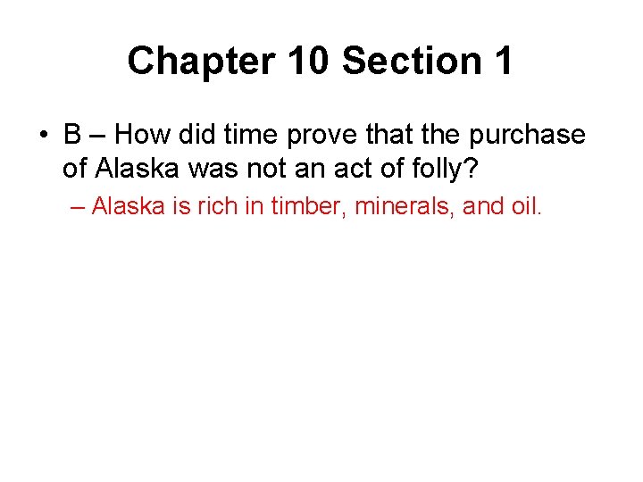 Chapter 10 Section 1 • B – How did time prove that the purchase