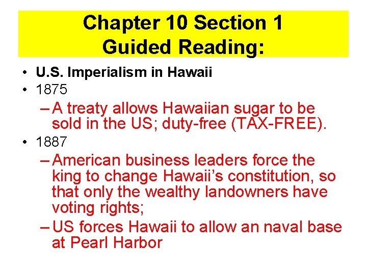 Chapter 10 Section 1 Guided Reading: • U. S. Imperialism in Hawaii • 1875