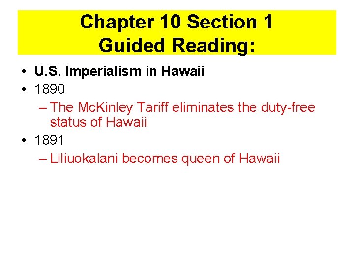 Chapter 10 Section 1 Guided Reading: • U. S. Imperialism in Hawaii • 1890