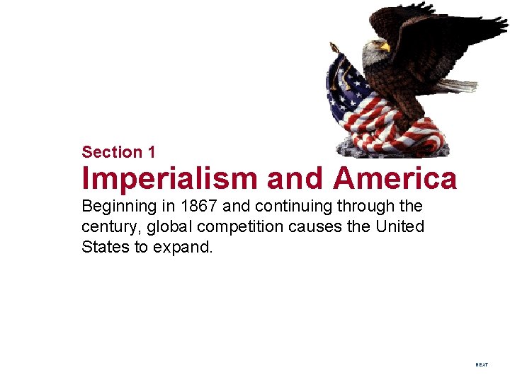 Section 1 Imperialism and America Beginning in 1867 and continuing through the century, global