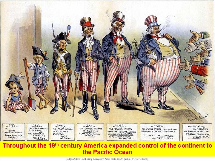 Throughout the 19 th century America expanded control of the continent to the Pacific