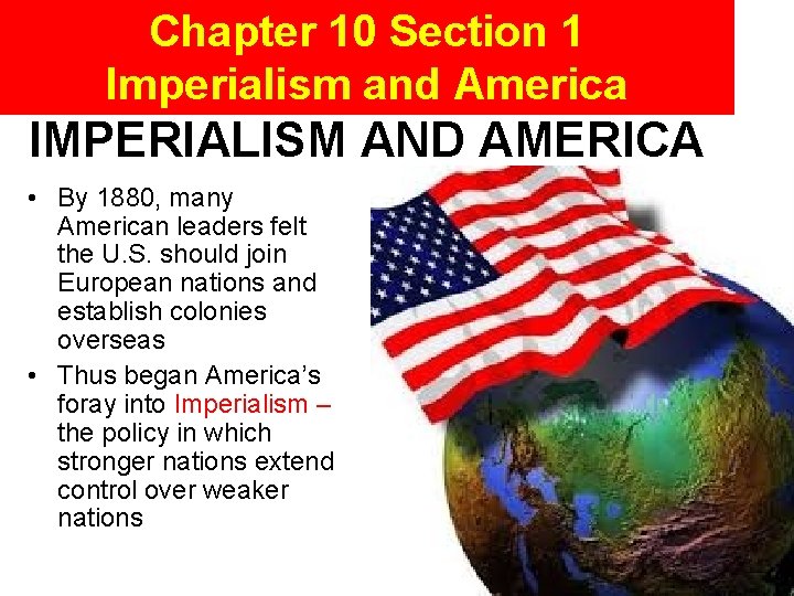 Chapter 10 Section 1 Imperialism and America IMPERIALISM AND AMERICA • By 1880, many