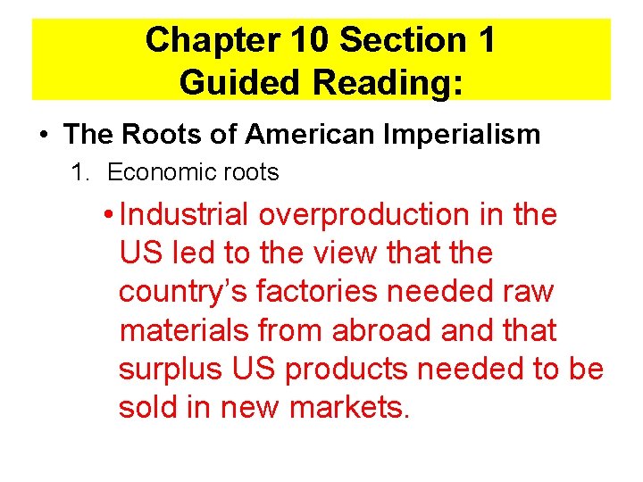 Chapter 10 Section 1 Guided Reading: • The Roots of American Imperialism 1. Economic