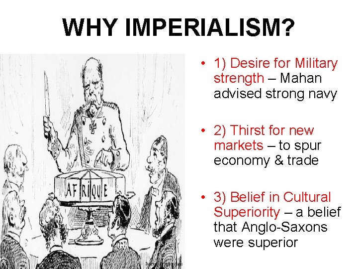 WHY IMPERIALISM? • 1) Desire for Military strength – Mahan advised strong navy •