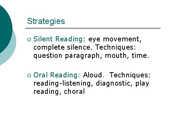 Strategies ¡ ¡ Silent Reading: eye movement, complete silence. Techniques: question paragraph, mouth, time.