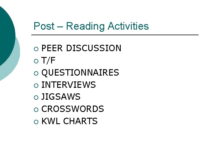 Post – Reading Activities PEER DISCUSSION ¡ T/F ¡ QUESTIONNAIRES ¡ INTERVIEWS ¡ JIGSAWS