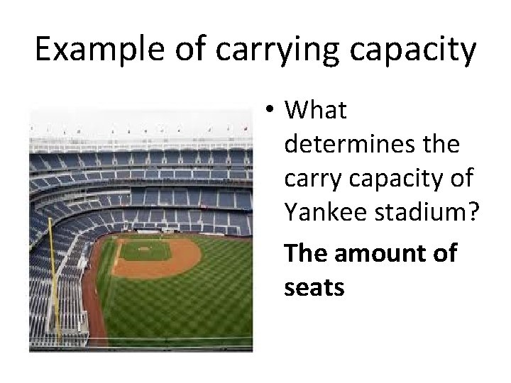 Example of carrying capacity • What determines the carry capacity of Yankee stadium? The Example of carrying capacity • What determines the carry capacity of Yankee stadium? The