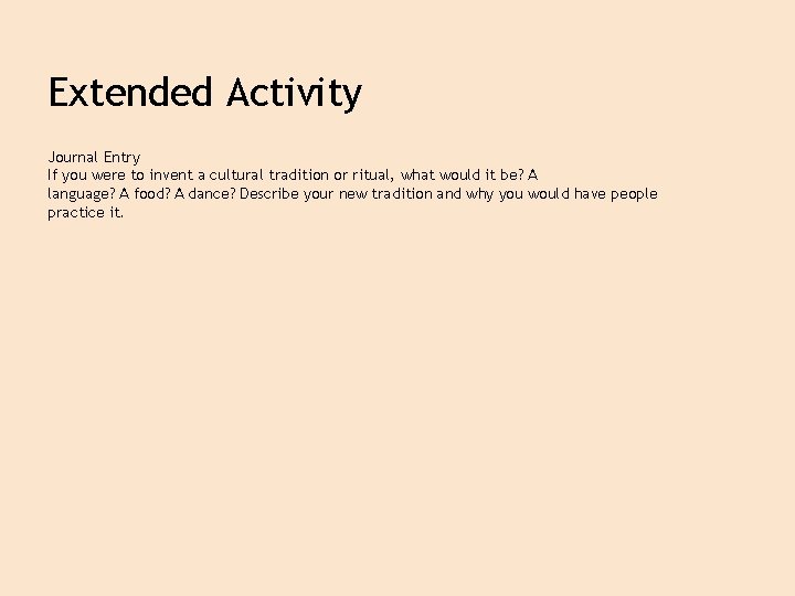 Extended Activity Journal Entry If you were to invent a cultural tradition or ritual,