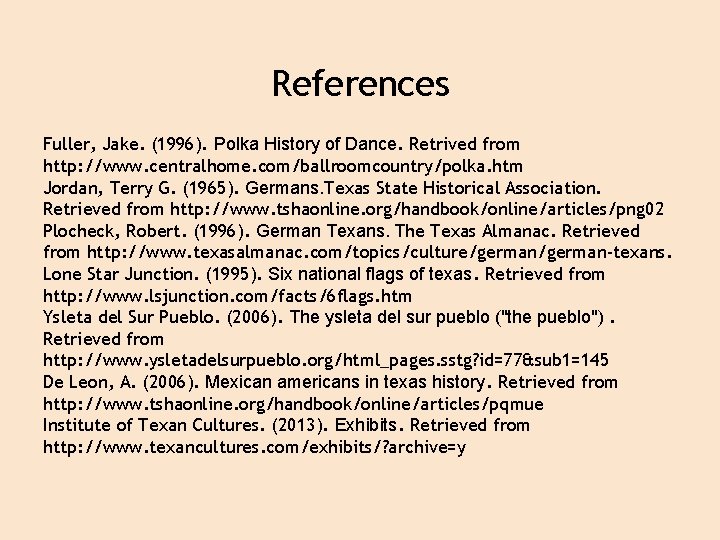 References Fuller, Jake. (1996). Polka History of Dance. Retrived from http: //www. centralhome. com/ballroomcountry/polka.