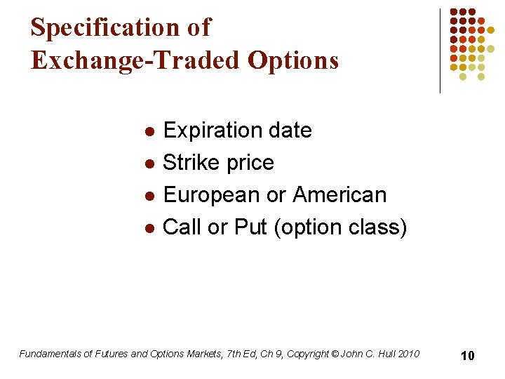 Specification of Exchange-Traded Options l l Expiration date Strike price European or American Call