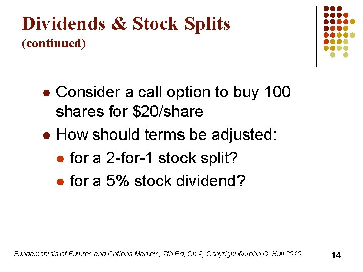 Dividends & Stock Splits (continued) l l Consider a call option to buy 100