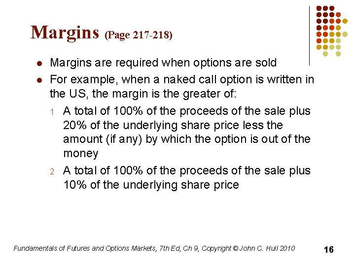 Margins (Page 217 -218) l l Margins are required when options are sold For