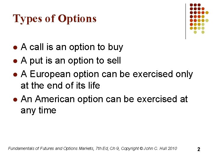 Types of Options l l A call is an option to buy A put