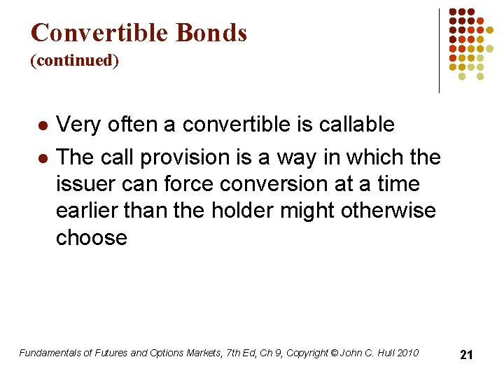 Convertible Bonds (continued) l l Very often a convertible is callable The call provision