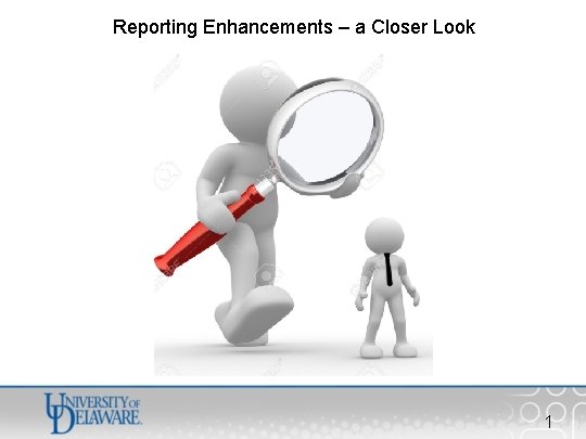 Reporting Enhancements – a Closer Look 1 