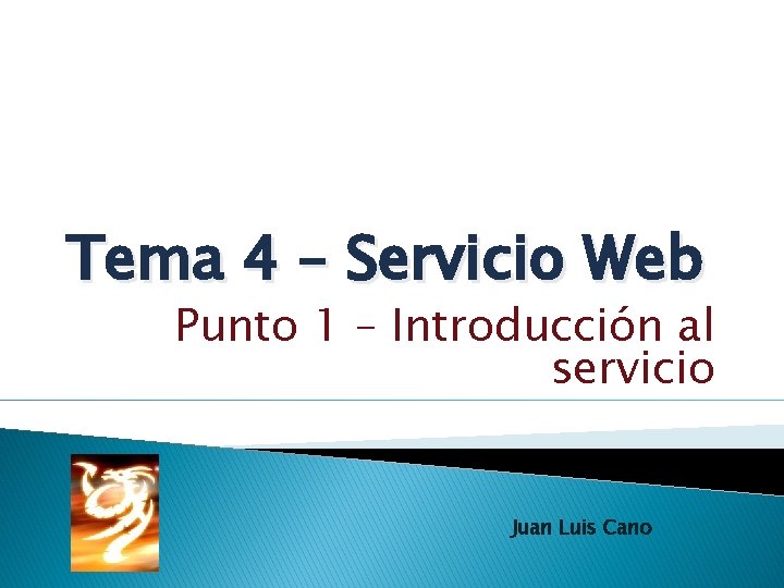 Tema 4 – Servicio Web Punto 1 – Introducción al servicio Juan Luis Cano