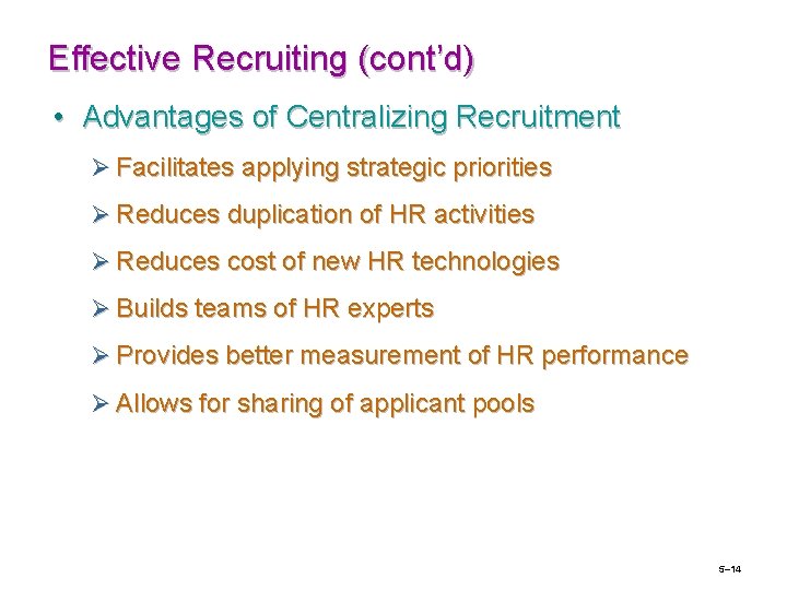 Effective Recruiting (cont’d) • Advantages of Centralizing Recruitment Ø Facilitates applying strategic priorities Ø