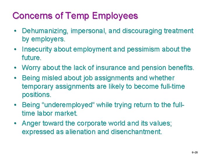 Concerns of Temp Employees • Dehumanizing, impersonal, and discouraging treatment by employers. • Insecurity